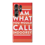 I Am What You Would Call Indoorsy Phone Case
