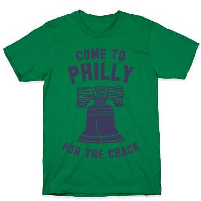 Come to Philly for the Crack T-Shirt