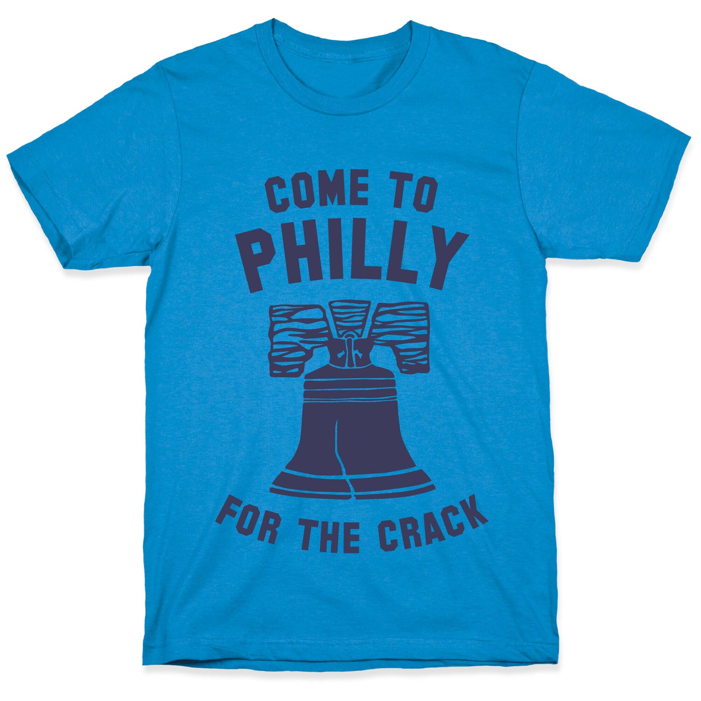 Come to Philly for the Crack T-Shirt