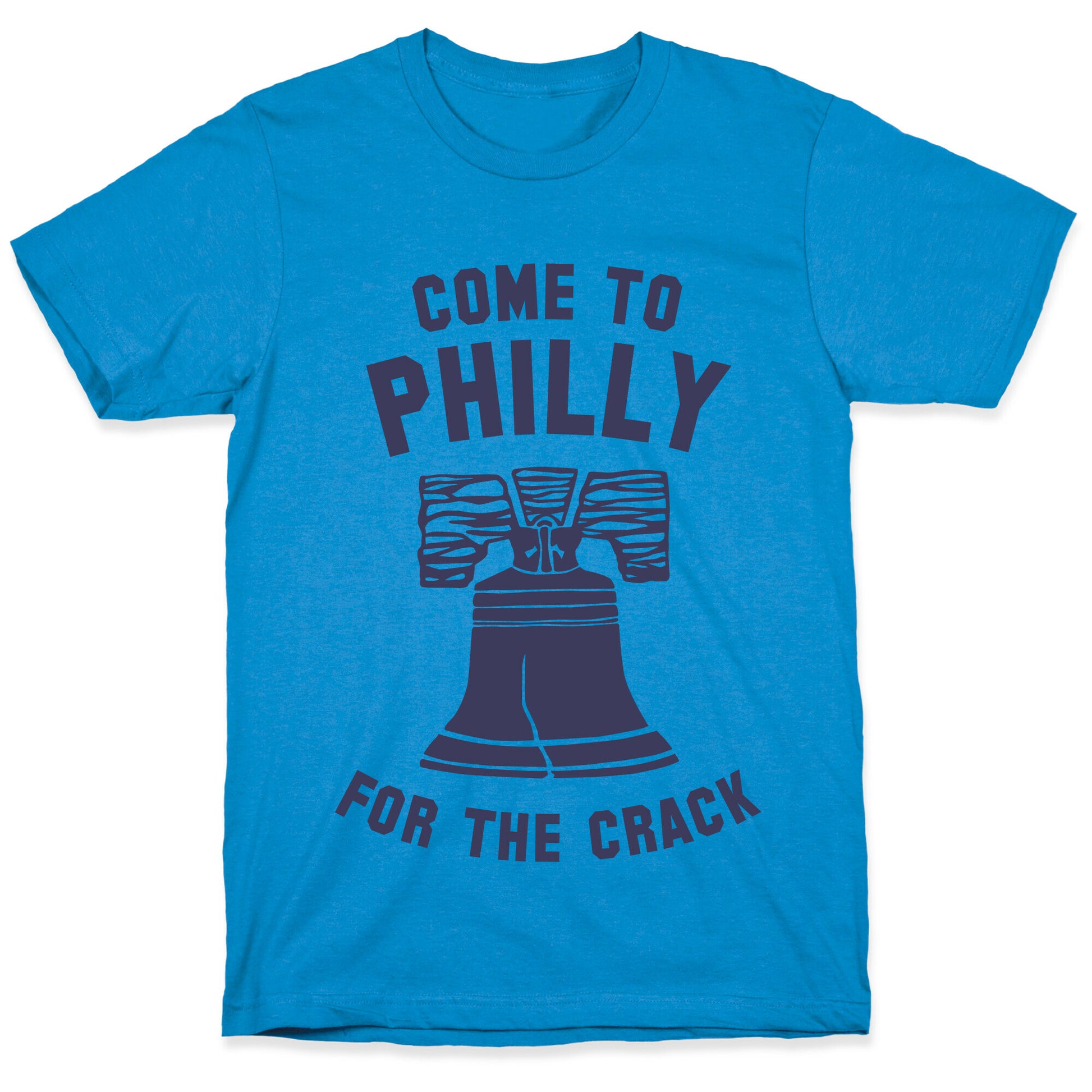Come to Philly for the Crack T-Shirt