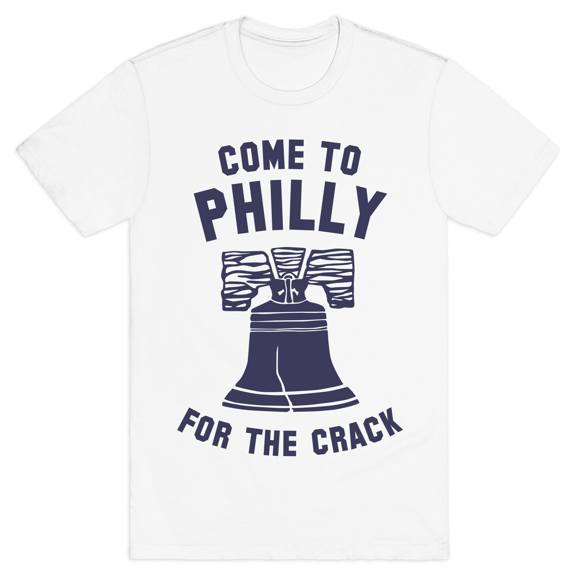 Come to Philly for the Crack T-Shirt