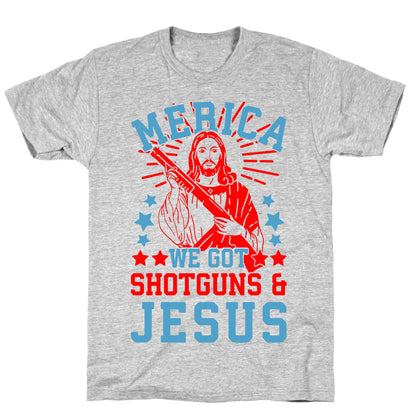 MERICA We Got Shotguns And Jesus T-Shirt