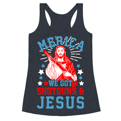 MERICA We Got Shotguns And Jesus Racerback Tank