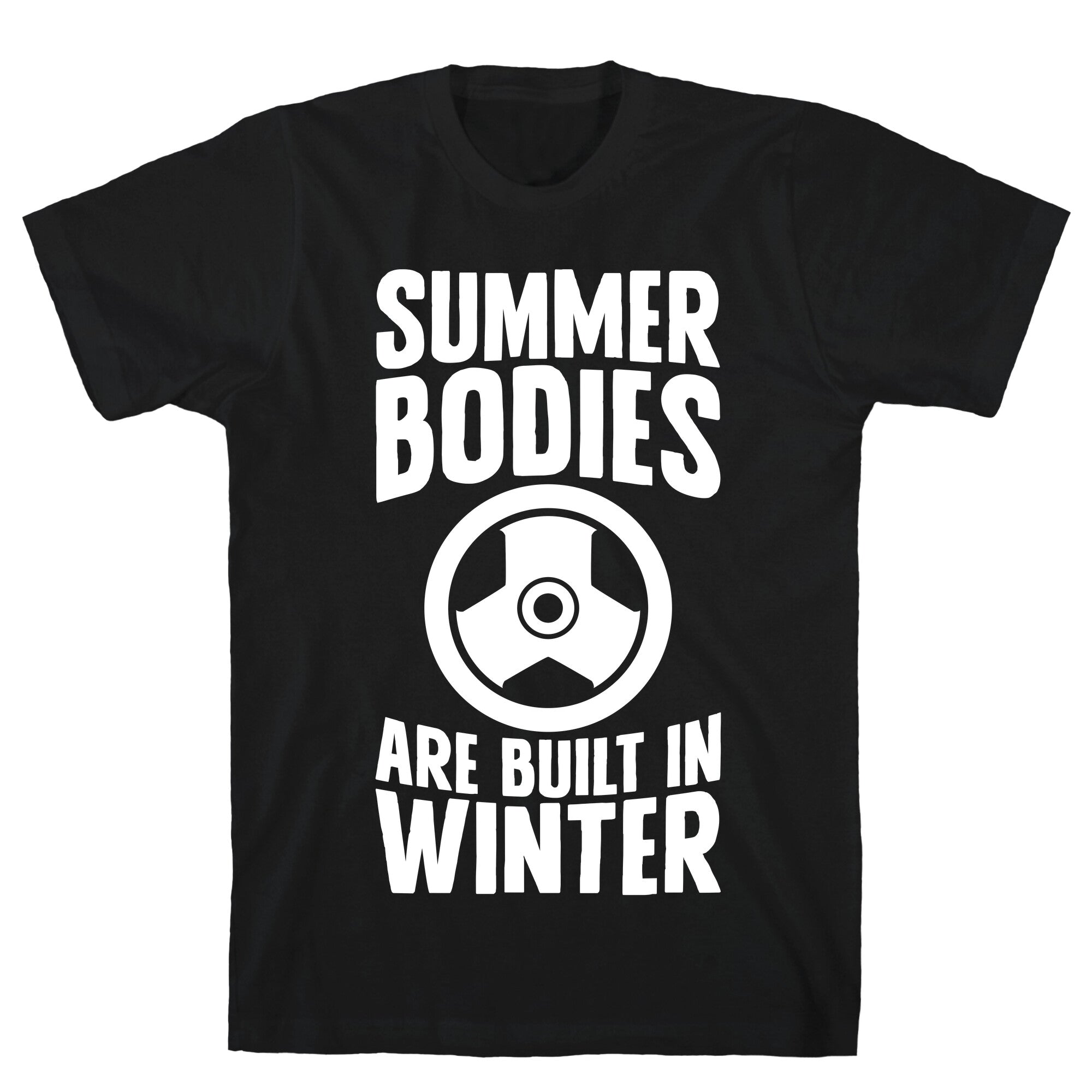 Summer Bodies Are Built In Winter T-Shirt