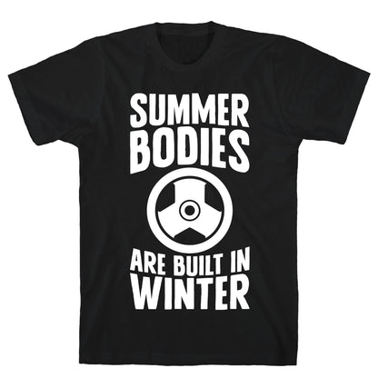 Summer Bodies Are Built In Winter T-Shirt