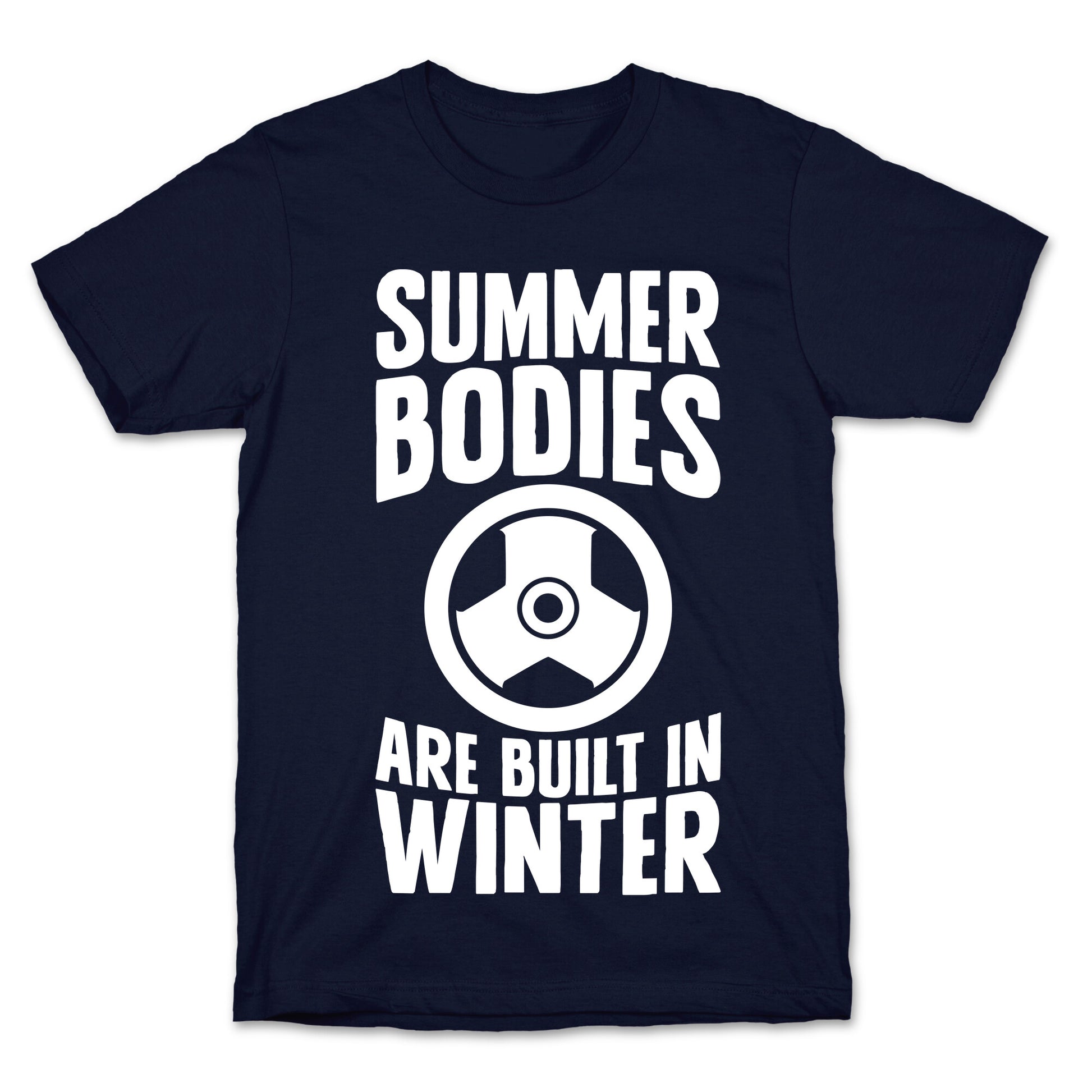 Summer Bodies Are Built In Winter T-Shirt