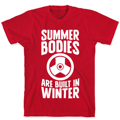 Summer Bodies Are Built In Winter T-Shirt