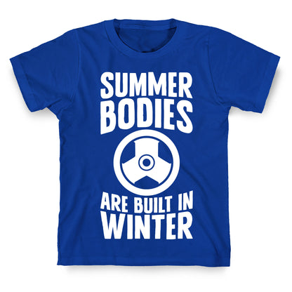 Summer Bodies Are Built In Winter T-Shirt