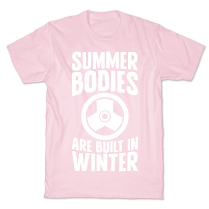 Summer Bodies Are Built In Winter T-Shirt