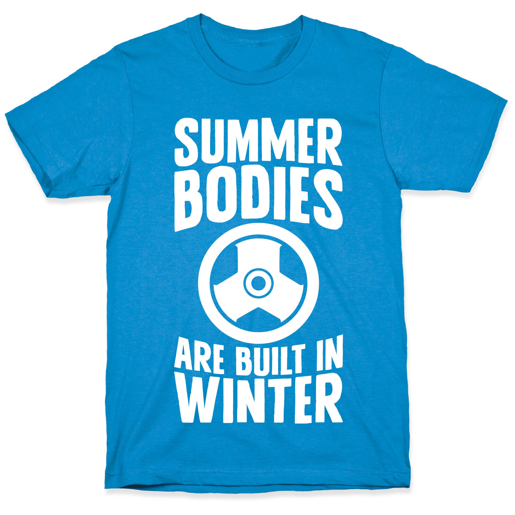 Summer Bodies Are Built In Winter T-Shirt