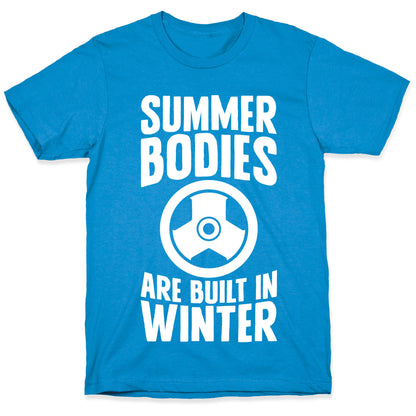Summer Bodies Are Built In Winter T-Shirt