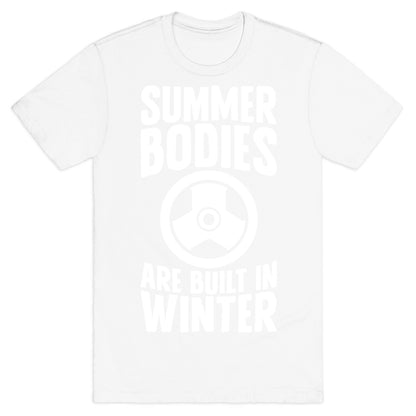 Summer Bodies Are Built In Winter T-Shirt