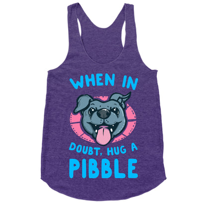 When in Doubt, Hug a Pibble! Racerback Tank