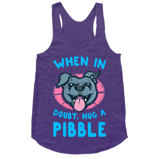 When in Doubt, Hug a Pibble! Racerback Tank