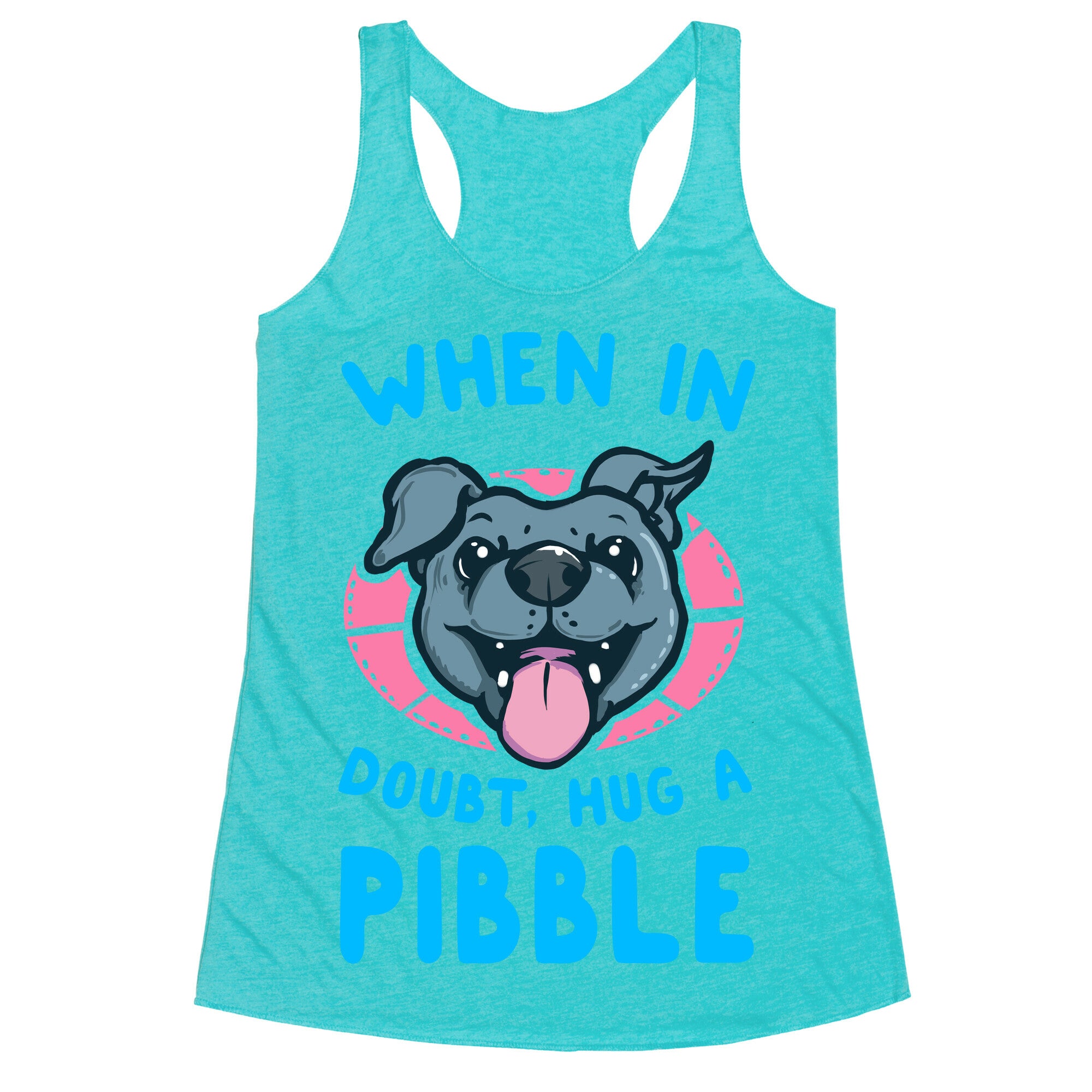 When in Doubt, Hug a Pibble! Racerback Tank