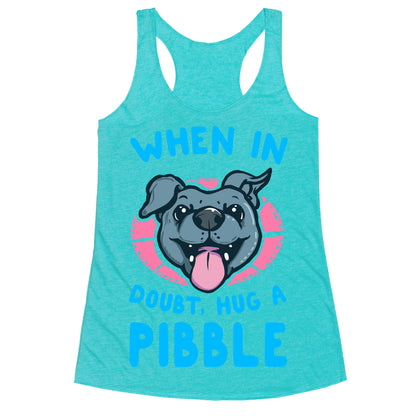 When in Doubt, Hug a Pibble! Racerback Tank