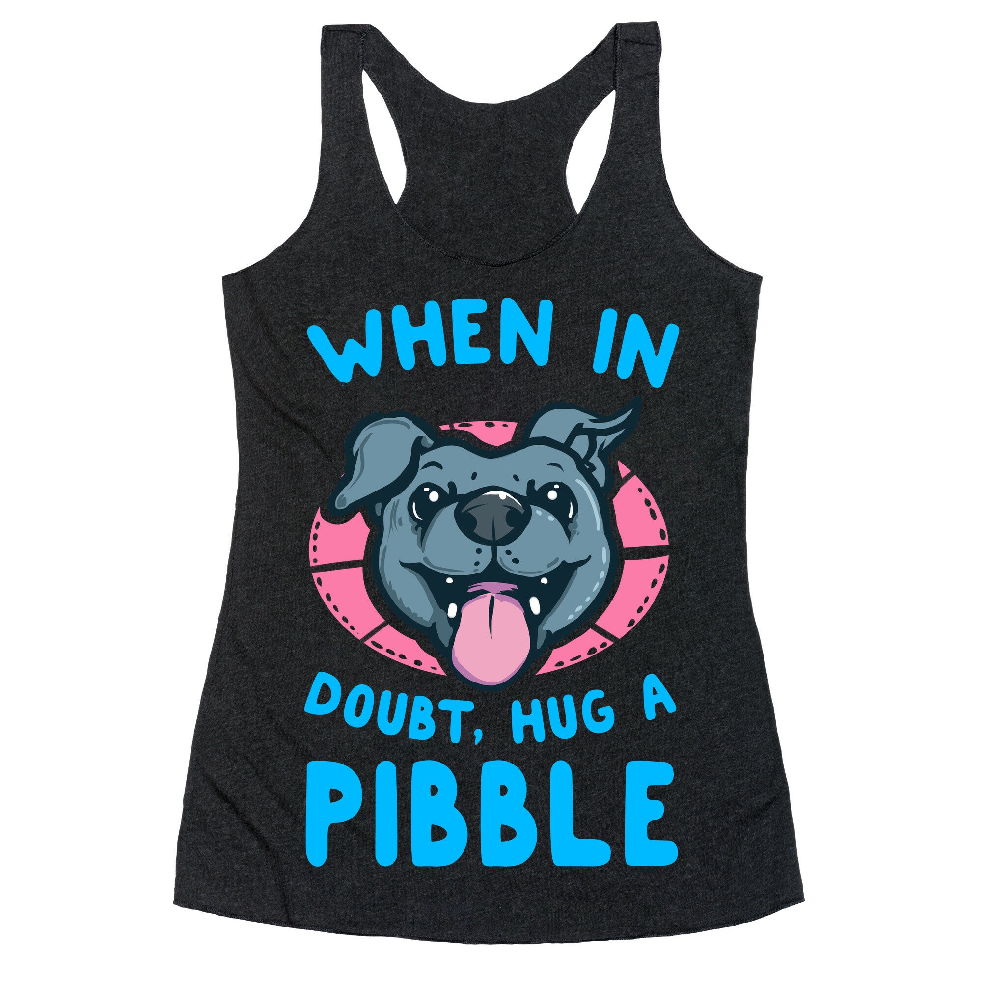 When in Doubt, Hug a Pibble! Racerback Tank