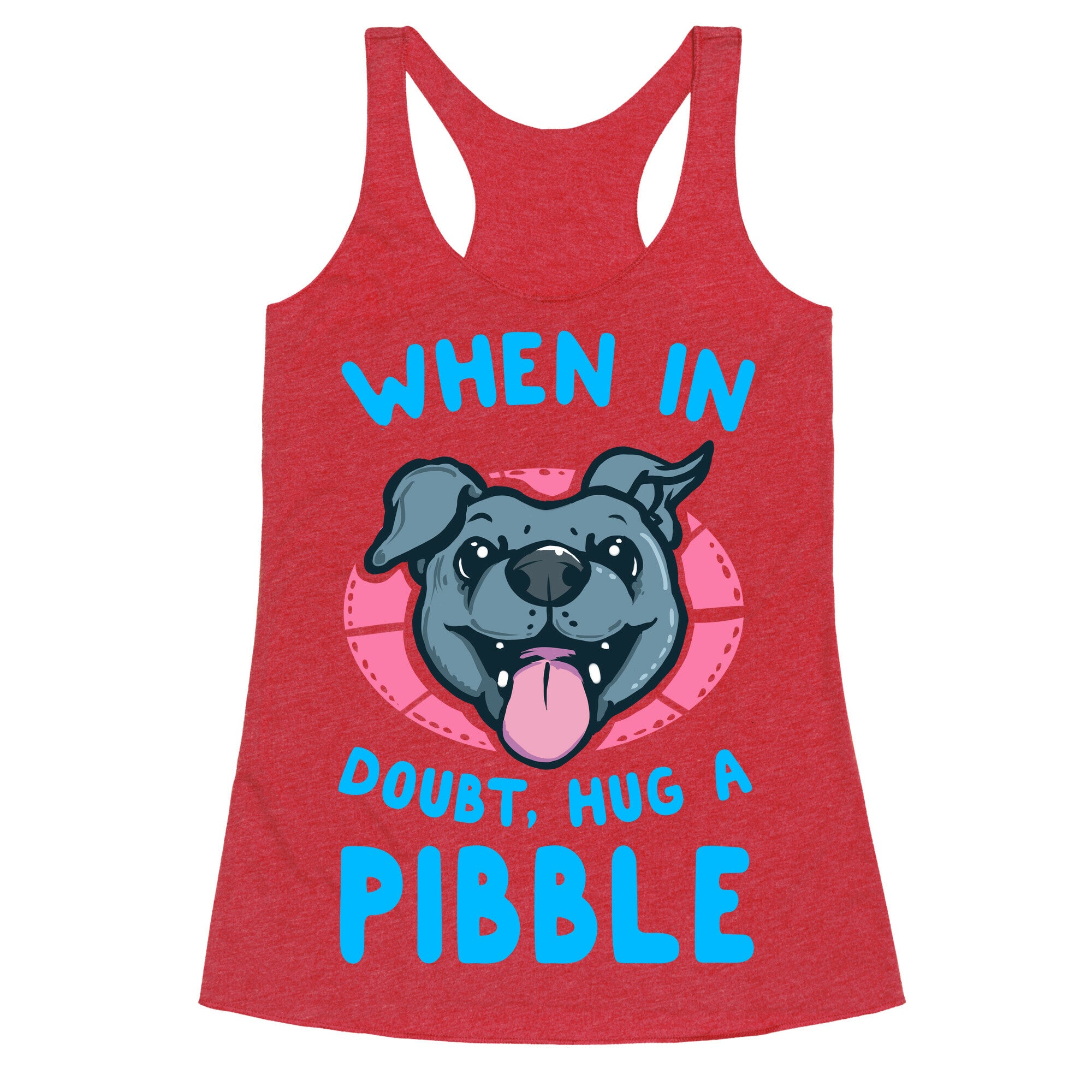 When in Doubt, Hug a Pibble! Racerback Tank