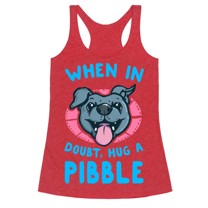 When in Doubt, Hug a Pibble! Racerback Tank