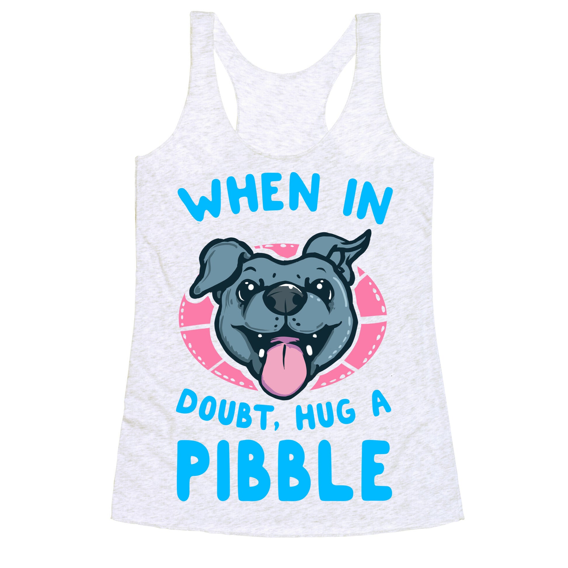 When in Doubt, Hug a Pibble! Racerback Tank