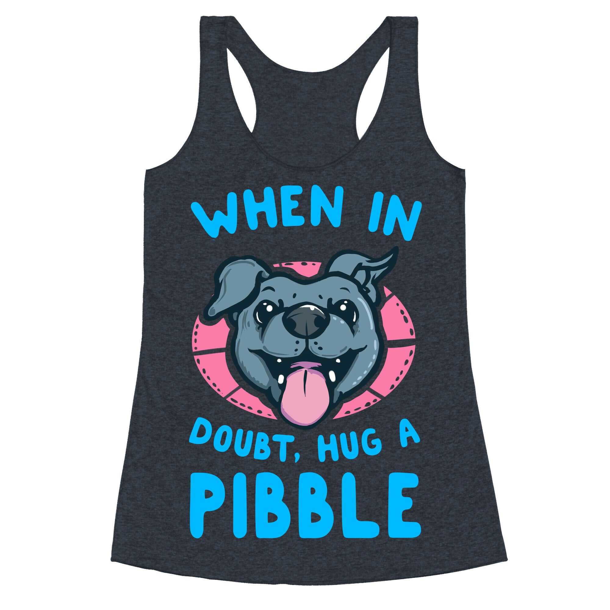 When in Doubt, Hug a Pibble! Racerback Tank