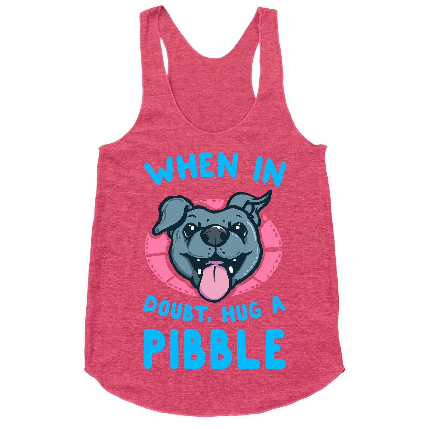 When in Doubt, Hug a Pibble! Racerback Tank