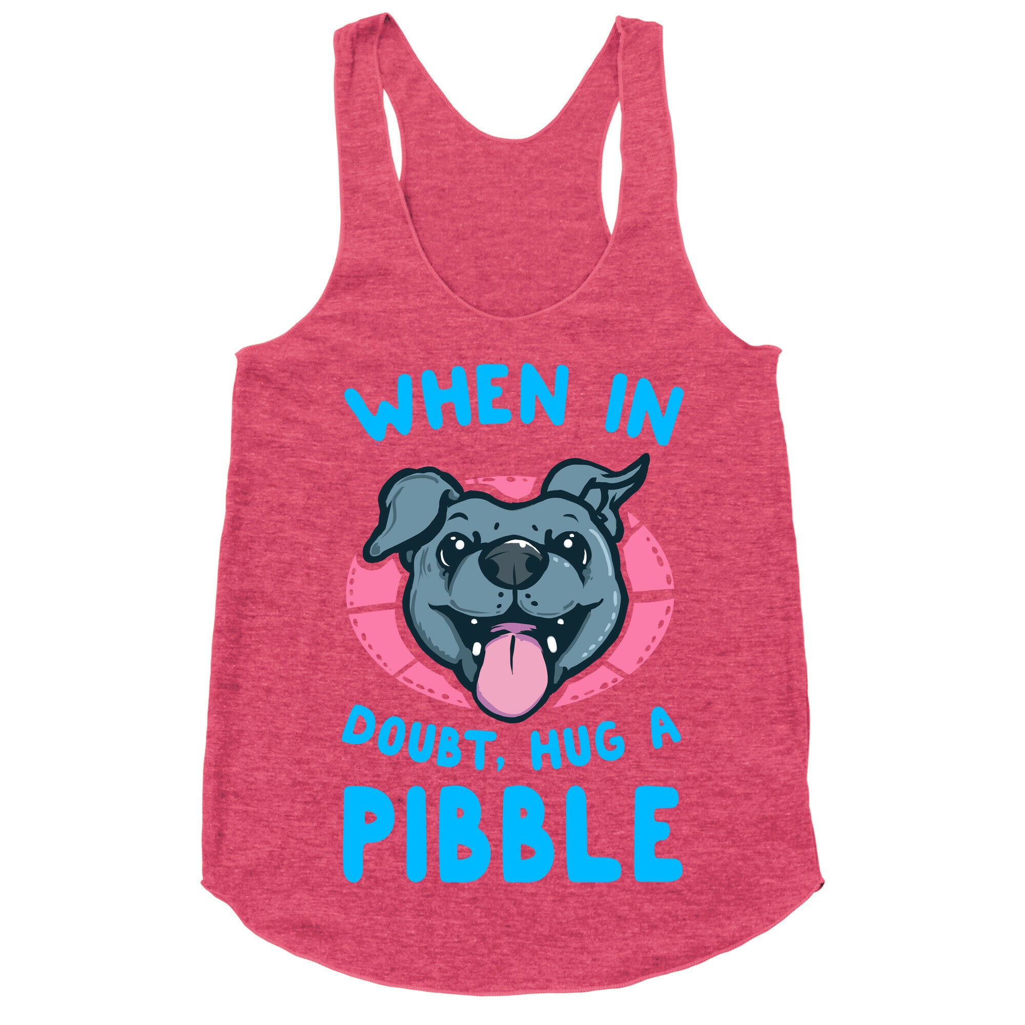 When in Doubt, Hug a Pibble! Racerback Tank