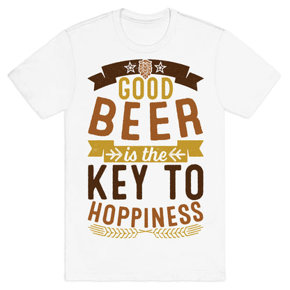 Good Beer Is The Key To Hoppiness T-Shirt