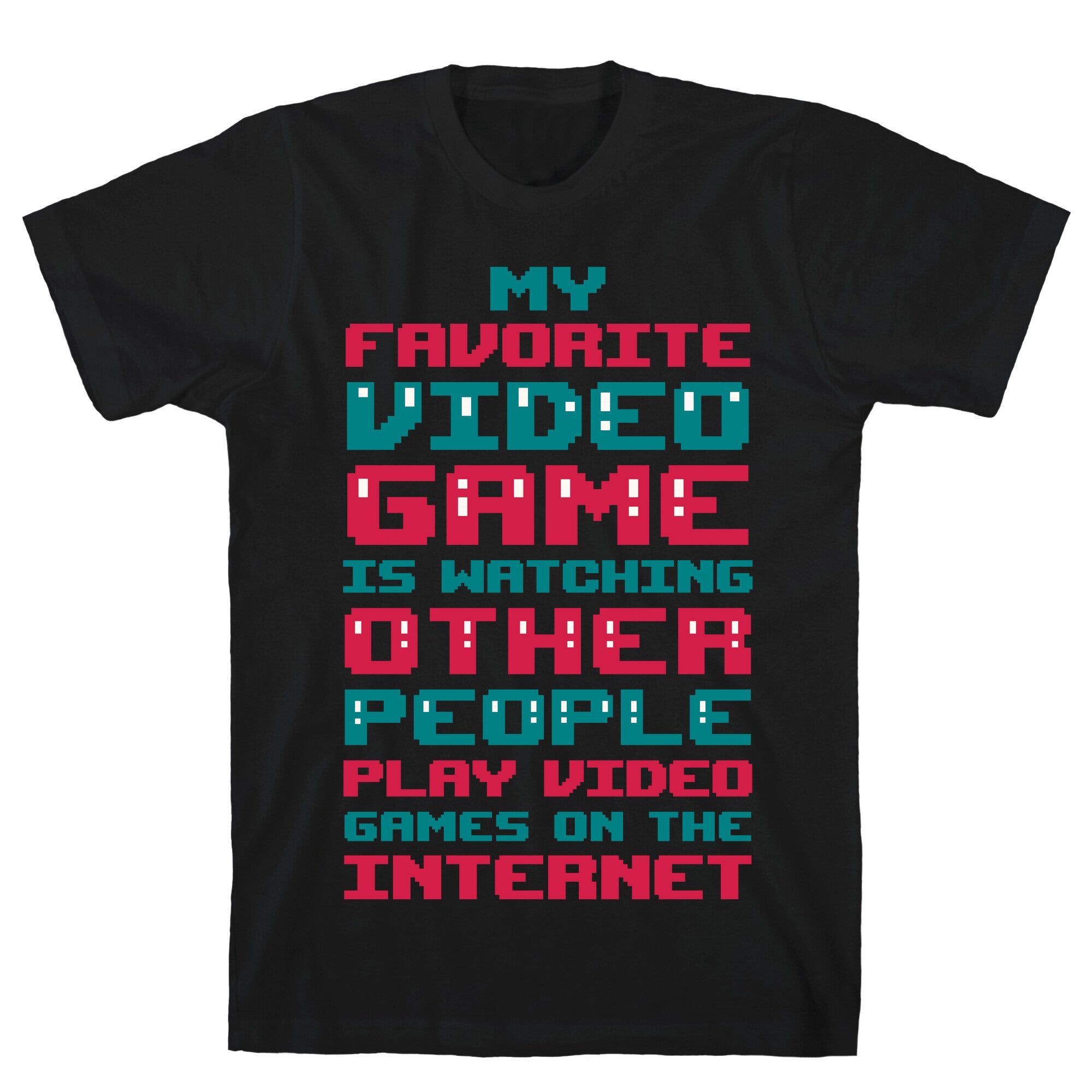 My Favorite Video Game Is Watching Other People Play Video Games T-Shirt
