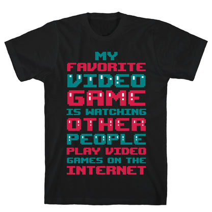 My Favorite Video Game Is Watching Other People Play Video Games T-Shirt