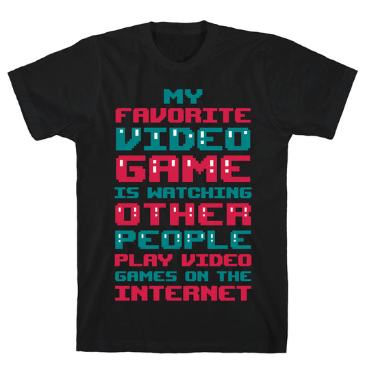 My Favorite Video Game Is Watching Other People Play Video Games T-Shirt