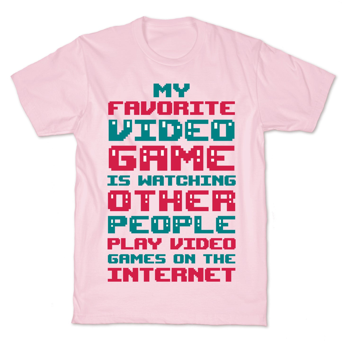 My Favorite Video Game Is Watching Other People Play Video Games T-Shirt