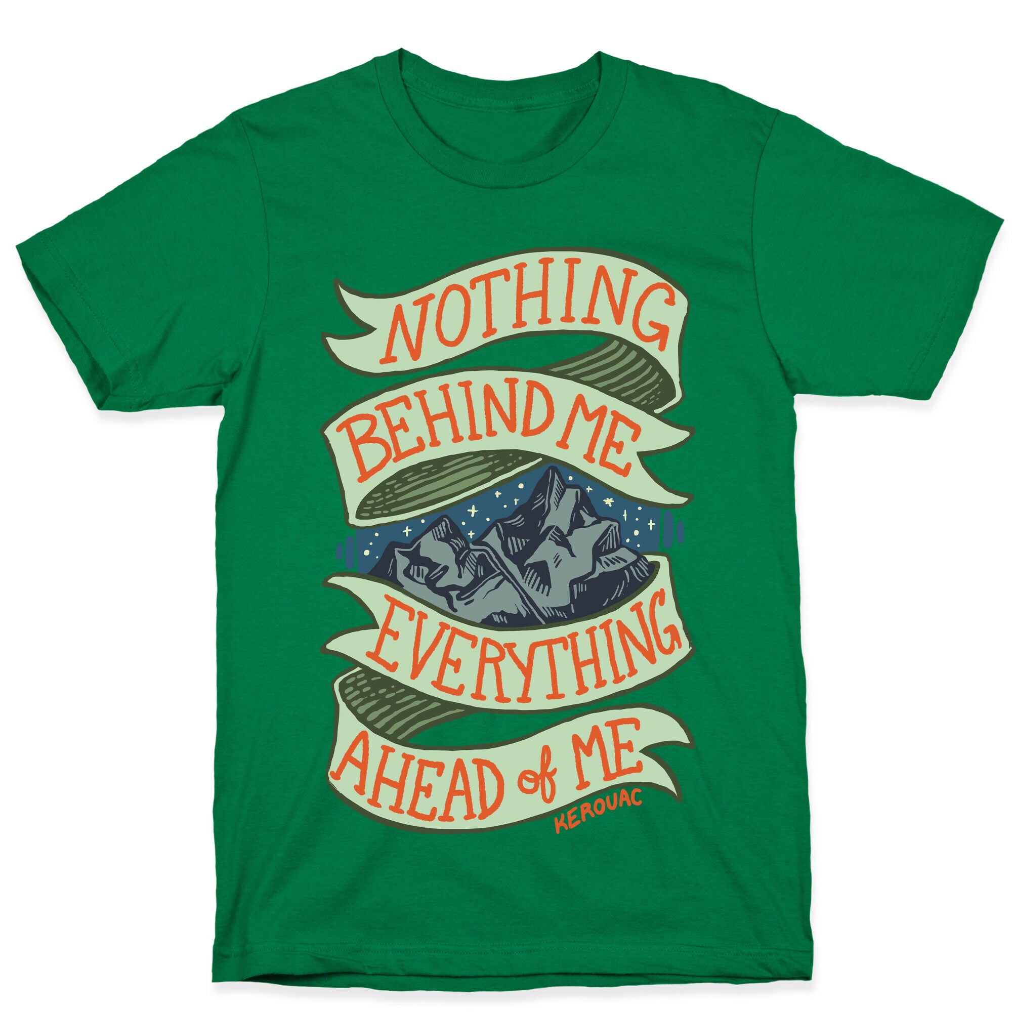 Nothing Behind Me, Everything Ahead Of Me (Kerouac) T-Shirt