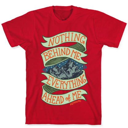 Nothing Behind Me, Everything Ahead Of Me (Kerouac) T-Shirt