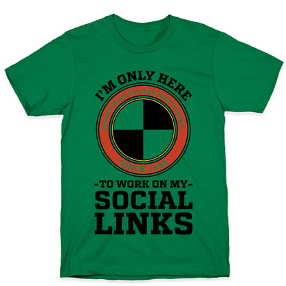 I'm Only Here To Work On My Social Links T-Shirt