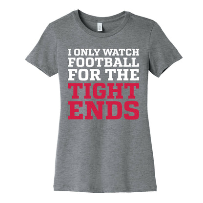 I Only Watch Football For The Tight Ends Women's Cotton Tee