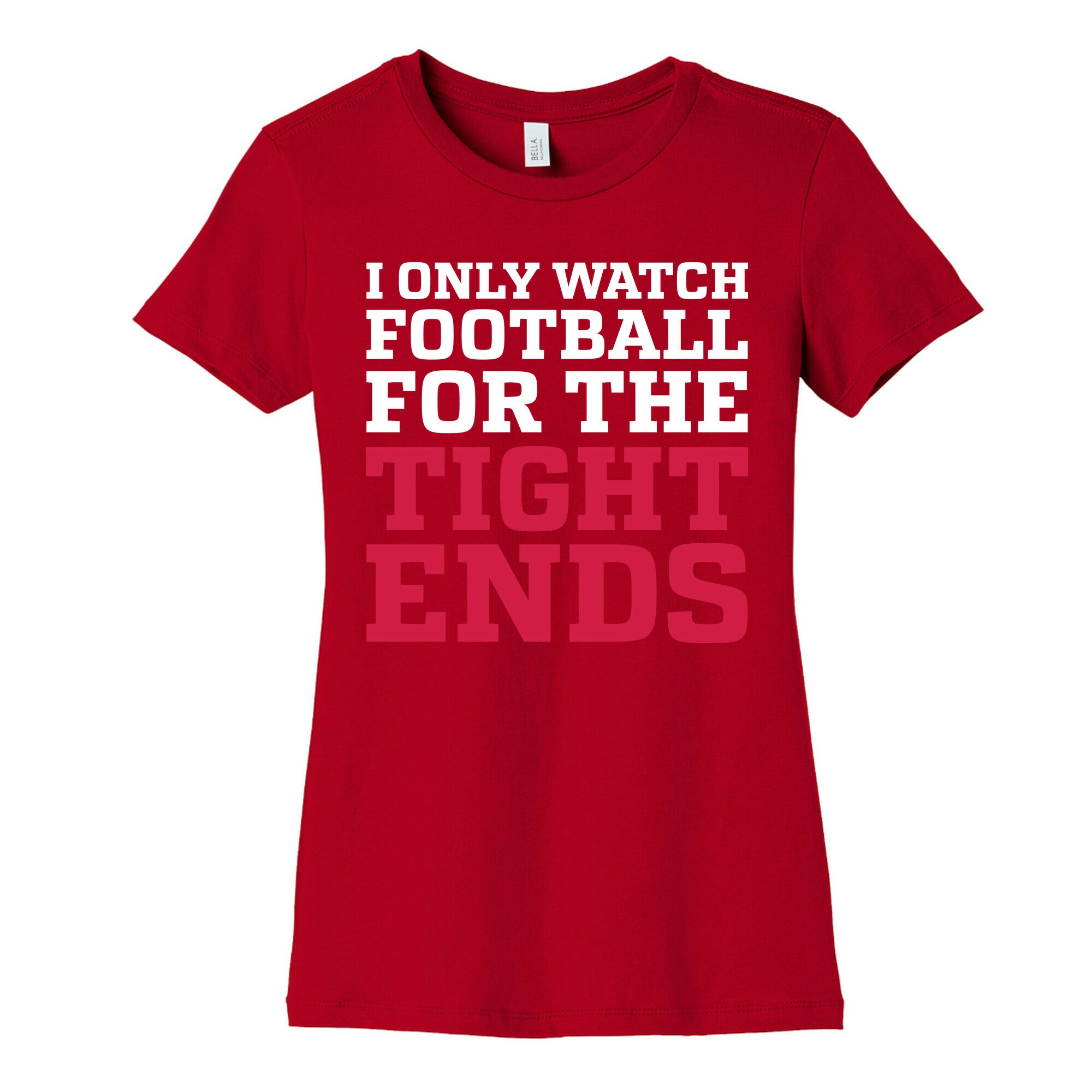I Only Watch Football For The Tight Ends Women's Cotton Tee