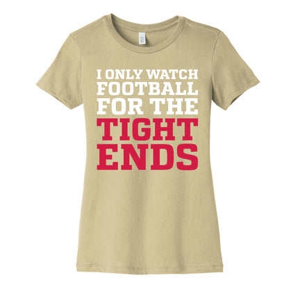 I Only Watch Football For The Tight Ends Women's Cotton Tee