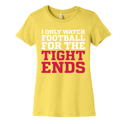 I Only Watch Football For The Tight Ends Women's Cotton Tee