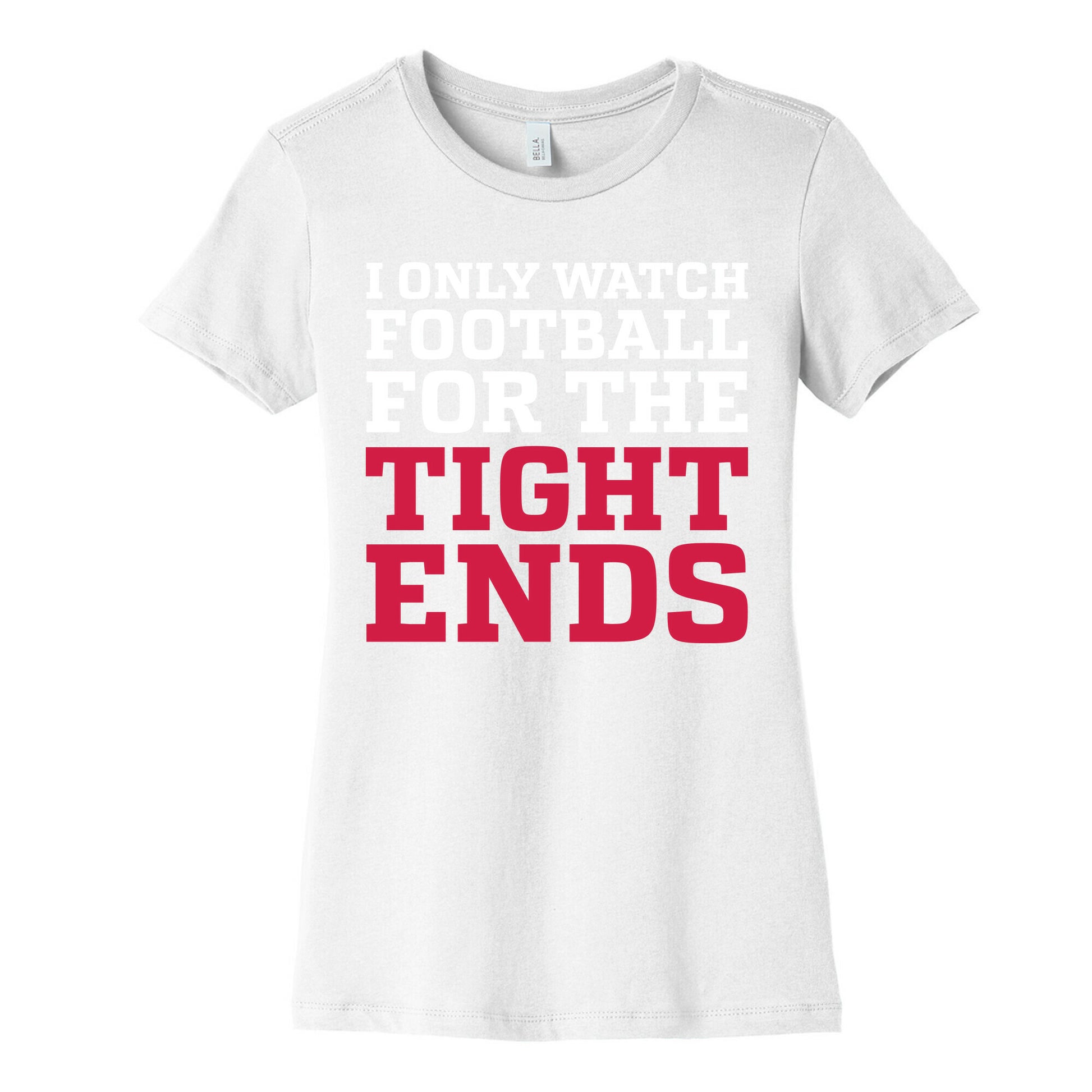 I Only Watch Football For The Tight Ends Women's Cotton Tee