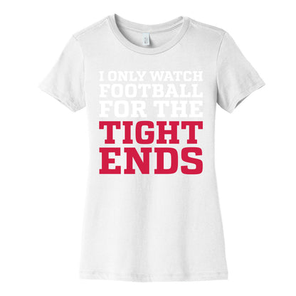 I Only Watch Football For The Tight Ends Women's Cotton Tee