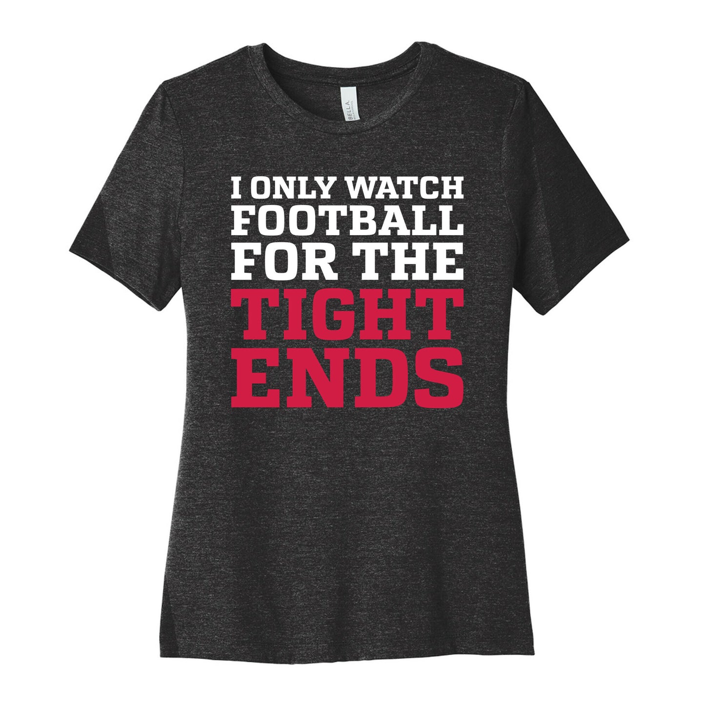 I Only Watch Football For The Tight Ends Women's Cotton Tee