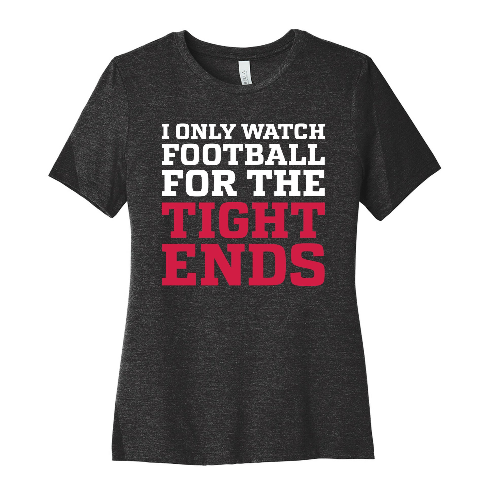 I Only Watch Football For The Tight Ends Women's Cotton Tee