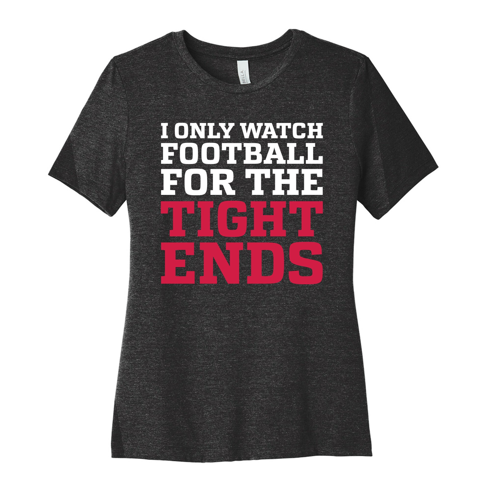 I Only Watch Football For The Tight Ends Women's Cotton Tee