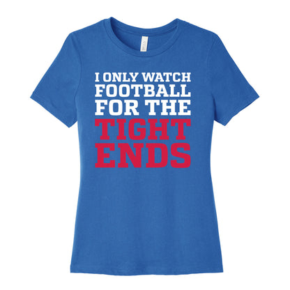 I Only Watch Football For The Tight Ends Women's Cotton Tee