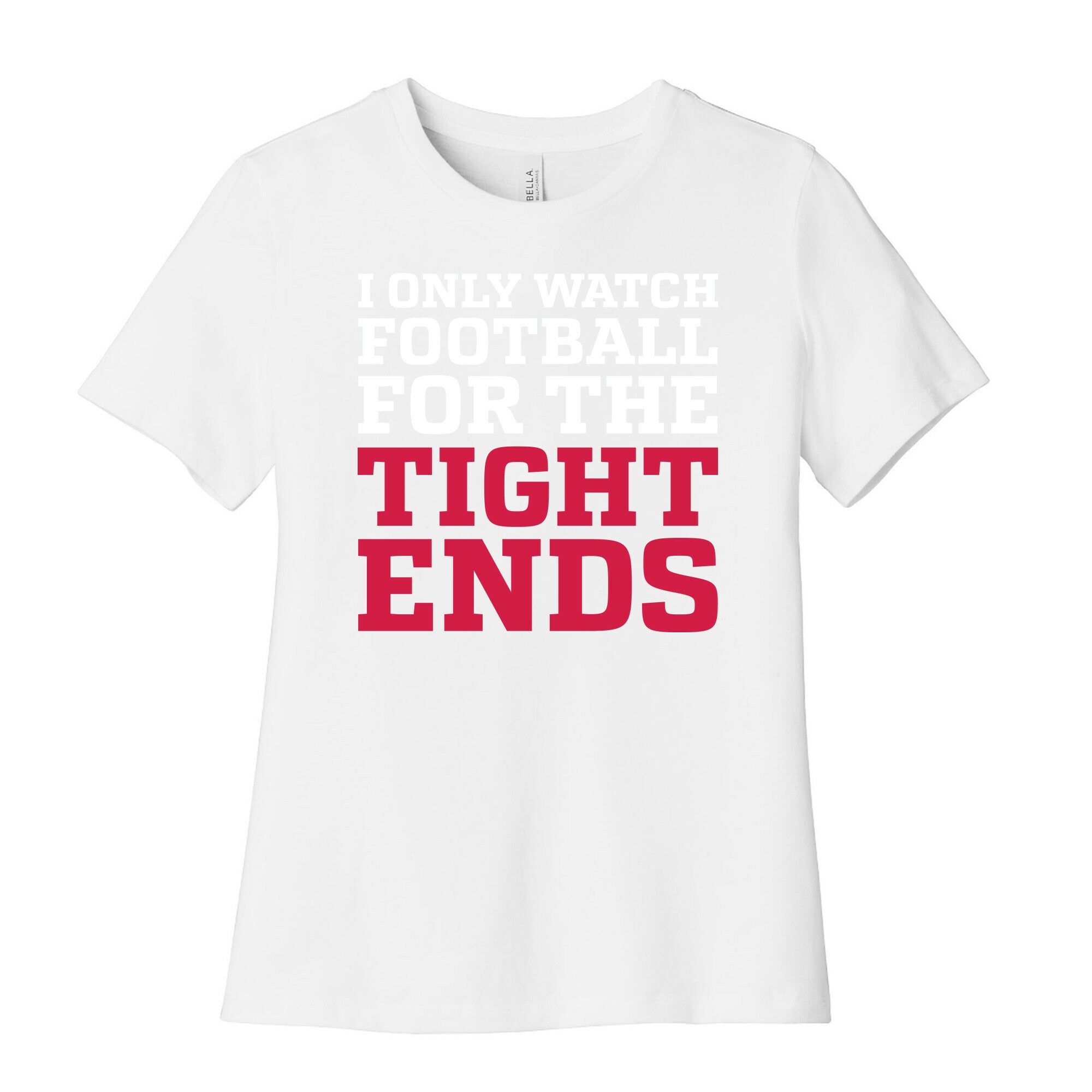 I Only Watch Football For The Tight Ends Women's Cotton Tee