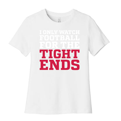 I Only Watch Football For The Tight Ends Women's Cotton Tee