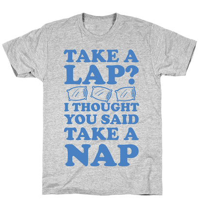 Take A Lap? I Thought You Said Take A Nap T-Shirt