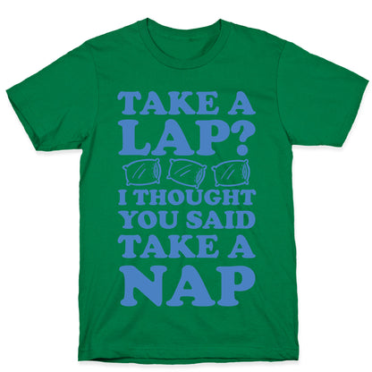 Take A Lap? I Thought You Said Take A Nap T-Shirt