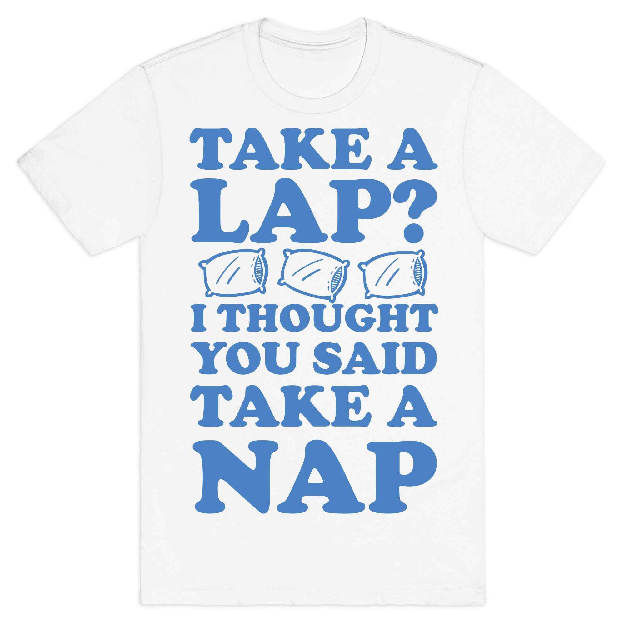 Take A Lap? I Thought You Said Take A Nap T-Shirt